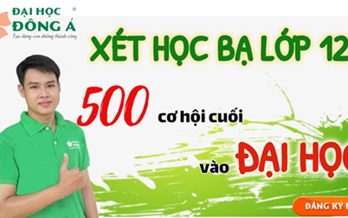 Xét tuyển bổ sung - 500 suất xét học bạ cuối cùng vào Đại học Đông Á