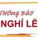 TB nghỉ lễ Giỗ Tổ Hùng Vương - Ngày Chiến thắng 30/4 và Quốc tế Lao động 1/5 